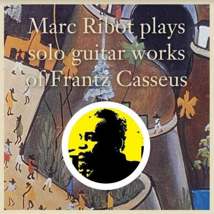 Marc Ribot  Plays Solo Guitar Works Of Frantz Casseus  CD