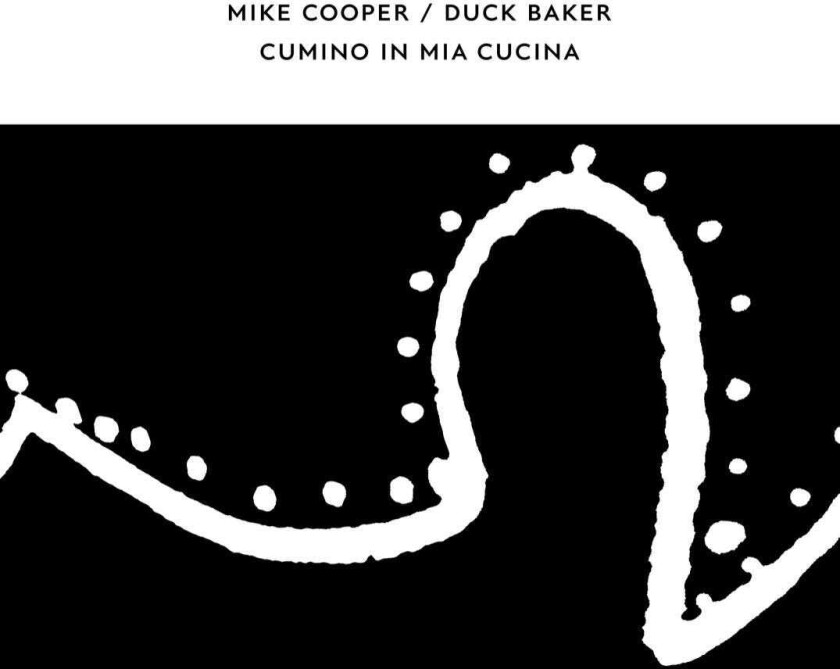 Mike Cooper, Duck Baker  Cumino In Mia Cucina  CD