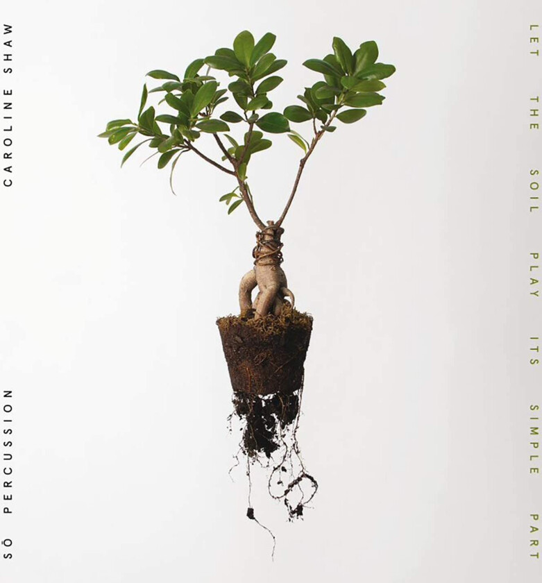 Caroline Shaw, So Percussion Let The Soil Play Its Simple Part CD