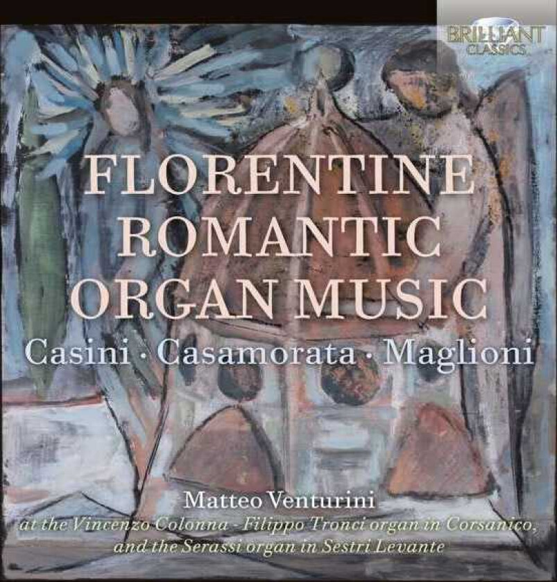 Matteo Venturini, Luigi Ferdinando Casamorata, Padre Antonio Casini, Giovacchino Maglioni Florentine Romantic Organ Music CD