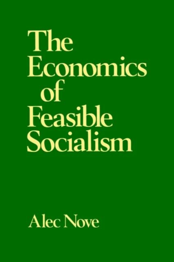 The Economics of Feasible Socialism av Alec Nove