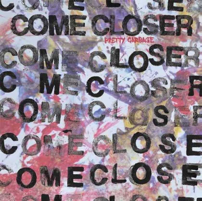Come Closer Pretty Garbage LP/Vinyl
