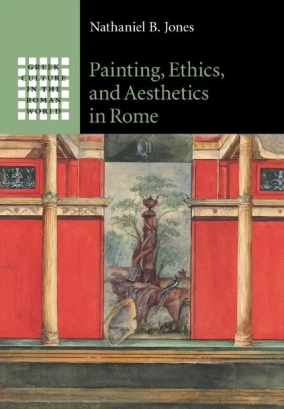 Painting, Ethics, and Aesthetics in Rome av Nathaniel B. (Washington University St Louis) Jones