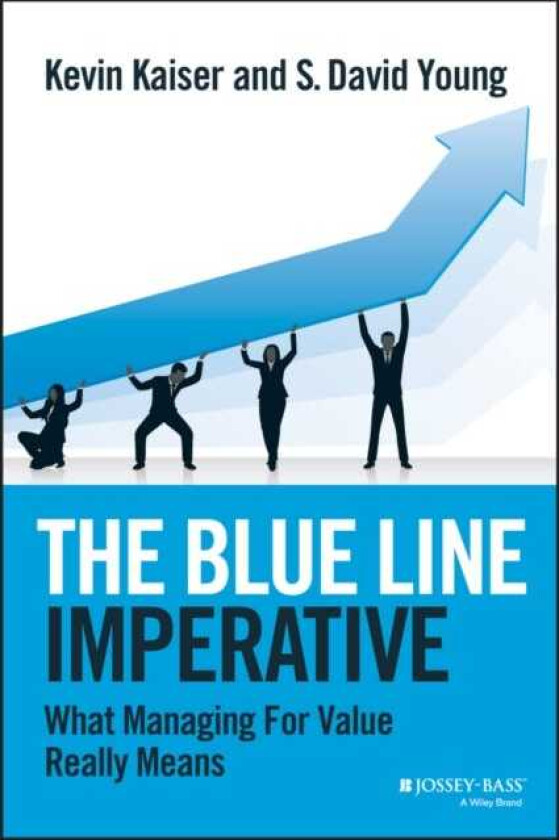 The Blue Line Imperative What Managing for Value Really Means