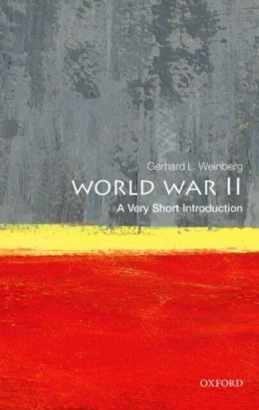 World War II: A Very Short Introduction av Gerhard L. (Professor of History Emeritus University of North Carolina William Rand Kenan Jr.) Weinberg