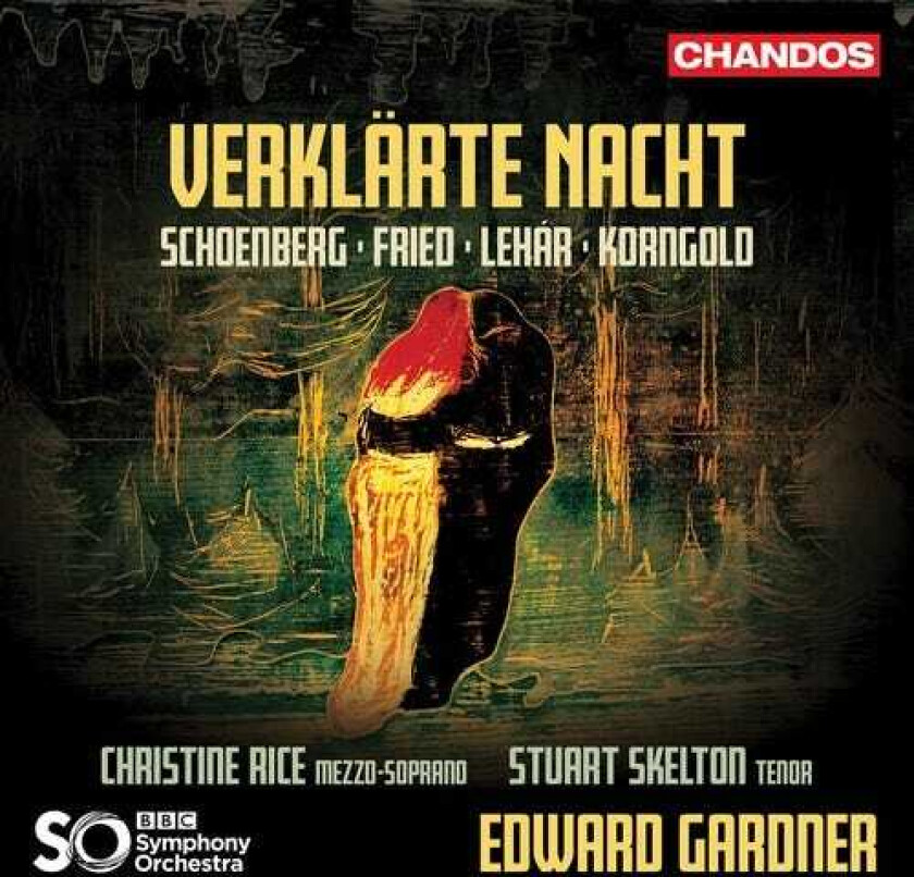 Christine Rice, Stuart Skelton, BBC Symphony Orchestra, Edward Gardner, Oskar Fried Verklärte Nacht Schoenberg, Fried, Lehár, & Korngold CD