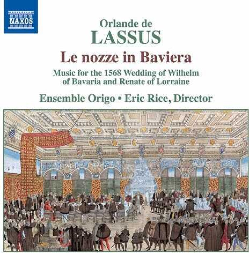 Ensemble Origo, Eric Rice, ORLANDE DE LASSUS Le Nozze In Baviera Music For The 1568 Wedding Of Lassus: Wilhelm Of Bavaria & Renate Of Lorraine CD