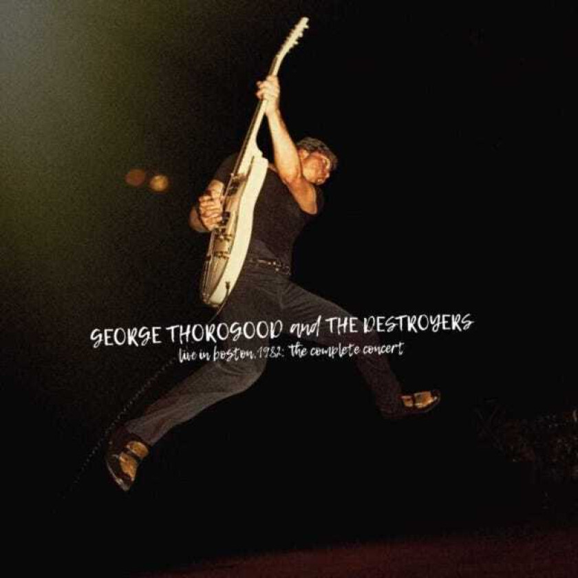 George Thorogood Live In Boston 1982: The Complete Concert CD