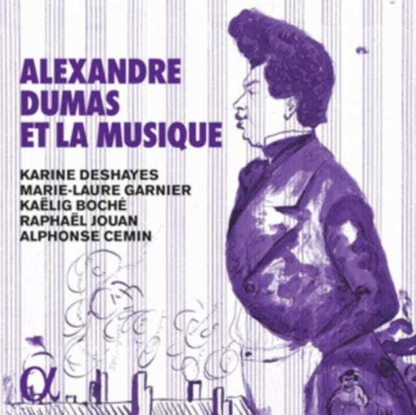 Karine Deshayes, Alphonse Cemin, MarieLaure Garnier, Kaelig Boche, Raphael Jouan Alexandre Dumas Et La Musique CD