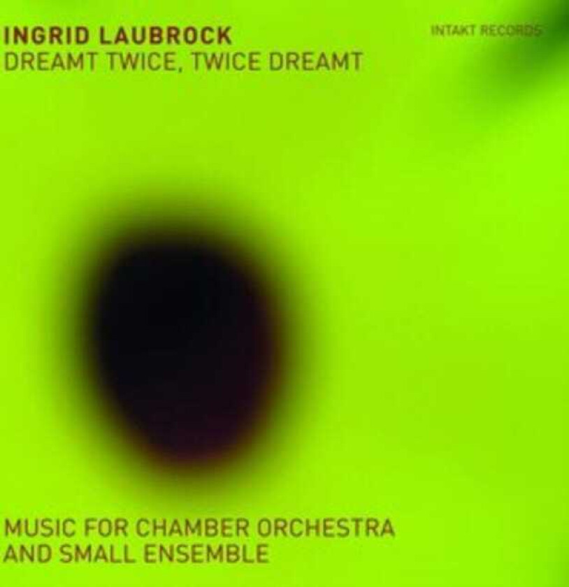 Ingrid Laubrock Dreamt Twice, Twice Dreamt Music For Chamber Orchestra & Small Ensemble CD