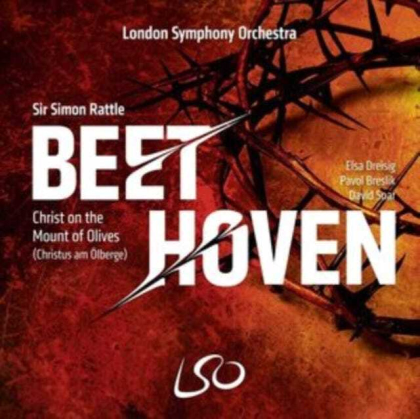 London Symphony Orchestra, Simon Rattle, LONDON SYMPHONY CHORUS, Elsa Dreisig, Pavol Breslik, David Soar Beethoven: Christ On The Mount Of Olives (Christus Am Ölberge) CD