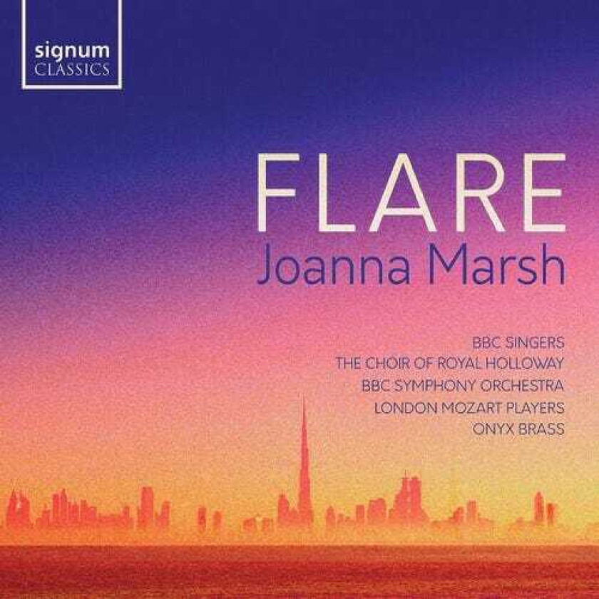 BBC SINGERS, The Choir of Royal Holloway, BBC Symphony Orchestra, London Mozart Players, Rupert Gough, Owain Park, Edward Gardner, Joanna Marsh, Onyx Brass Band  Marsh: Flare  CD