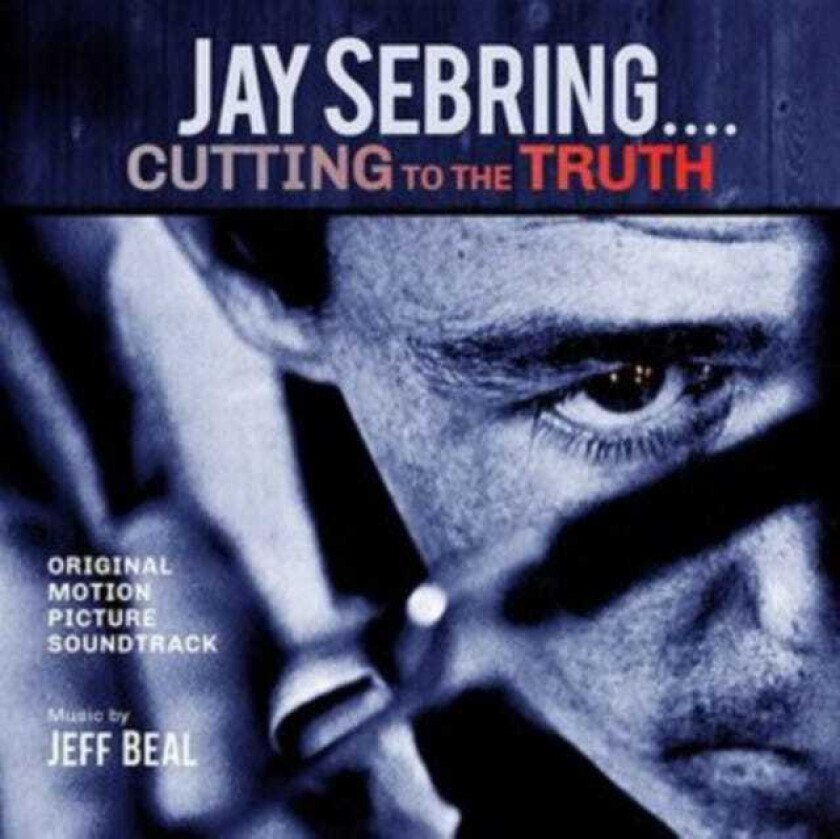 Jeff Beal  Jay Sebring...Cutting To The Truth: Original Soundtrack  CD