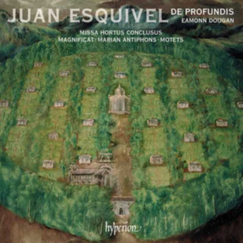 De Profundis, Eamonn Dougan, Juan Esquivel  Esquivel: Missa Hortus Conclusus, Magnificat & Motets  CD