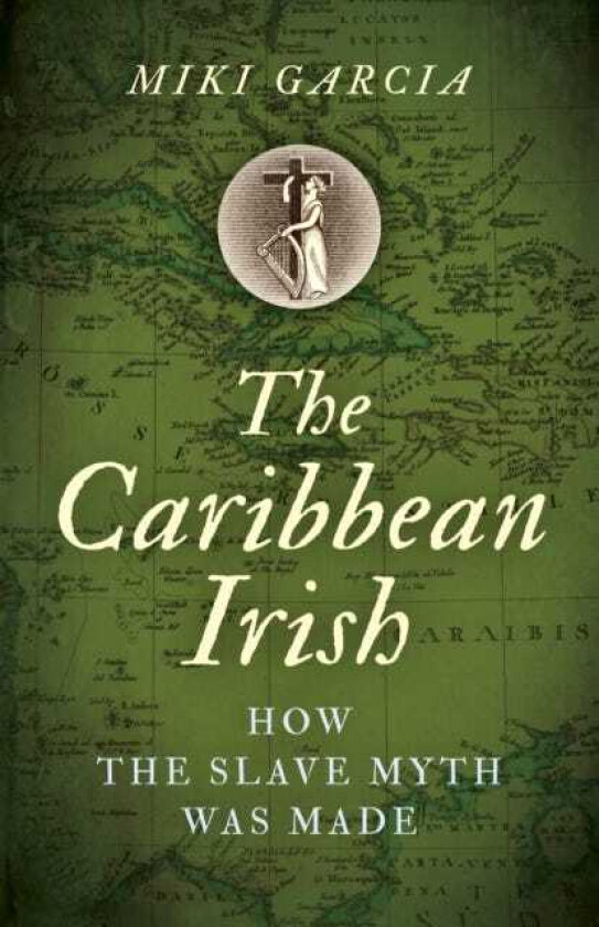 Caribbean Irish, The How the Slave Myth was Made