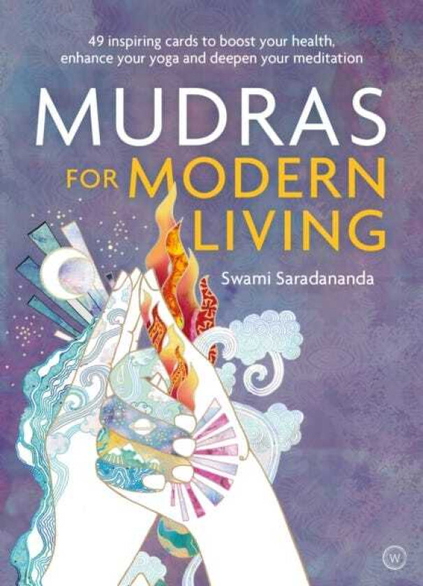 Mudras for Modern Living 49 inspiring cards to boost your health, enhance your yoga and deepen you