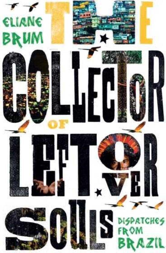 The Collector of Leftover Souls Dispatches from Brazil