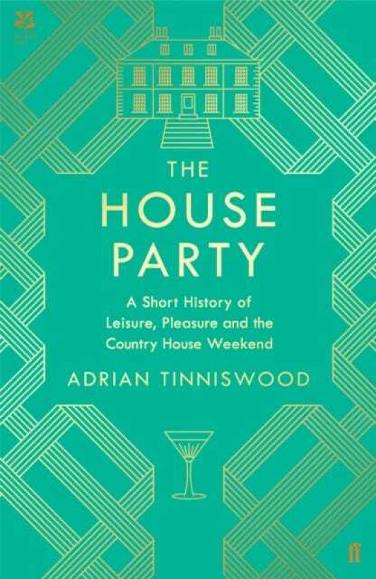The House Party A Short History of Leisure, Pleasure and the Country House Weekend
