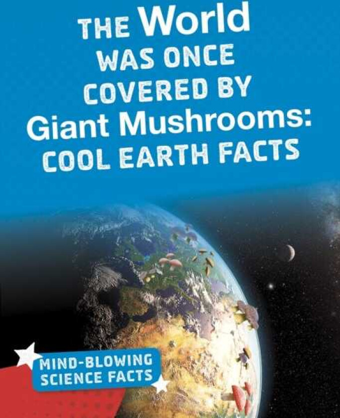 World Was Once Covered by Giant Mushrooms