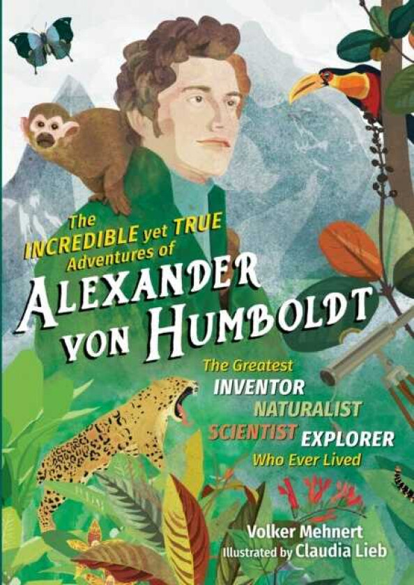 The Incredible Yet True Adventures of Alexander von Humboldt