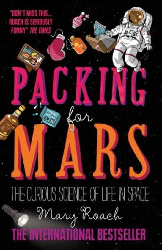 Packing for Mars The Curious Science of Life in Space
