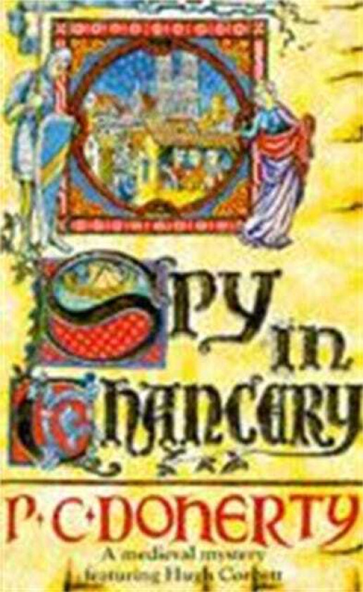 Spy in Chancery (Hugh Corbett Mysteries, Book 3)  Intrigue and treachery in a thrilling medieval mystery