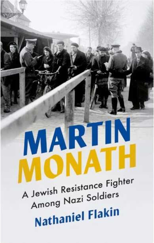 Martin Monath  A Jewish Resistance Fighter Among Nazi Soldiers