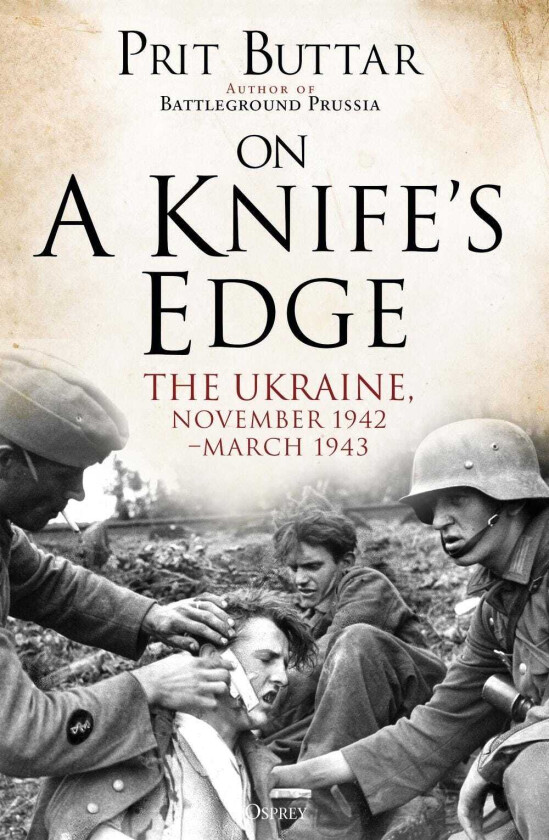 On a Knife's Edge The Ukraine, November 1942–March 1943
