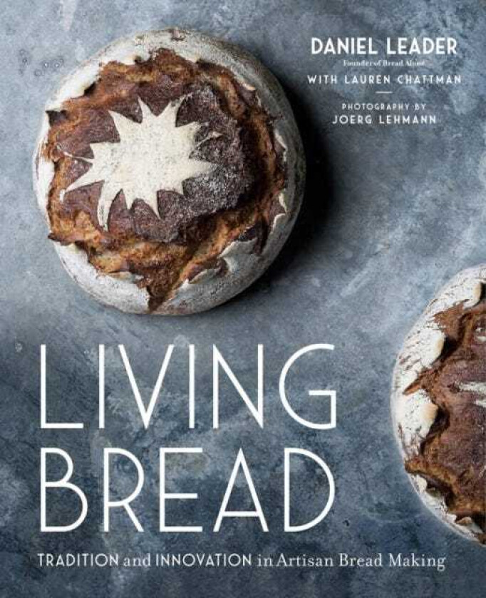 Living Bread Tradition and Innovation in Artisan Bread Making