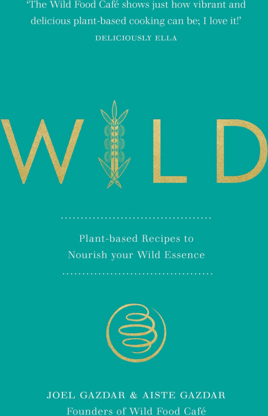 Wild  Plantbased Recipes to Nourish your Wild Essence