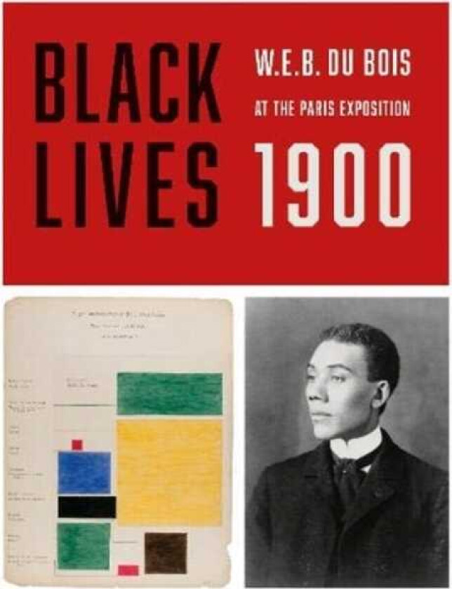 BLACK LIVES 1900 W. E. B. Du Bois at the Paris Exposition