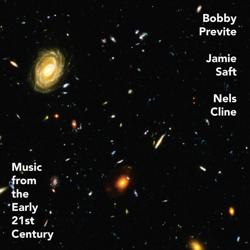 Bobby Previte, Jamie Saft, Nels Cline Music From The Early 21st Century CD