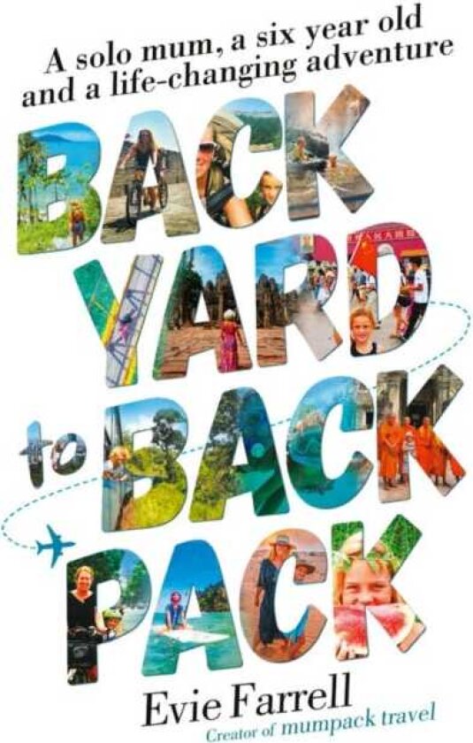 Backyard to Backpack A solo mum, a six year old and a lifechanging adventure