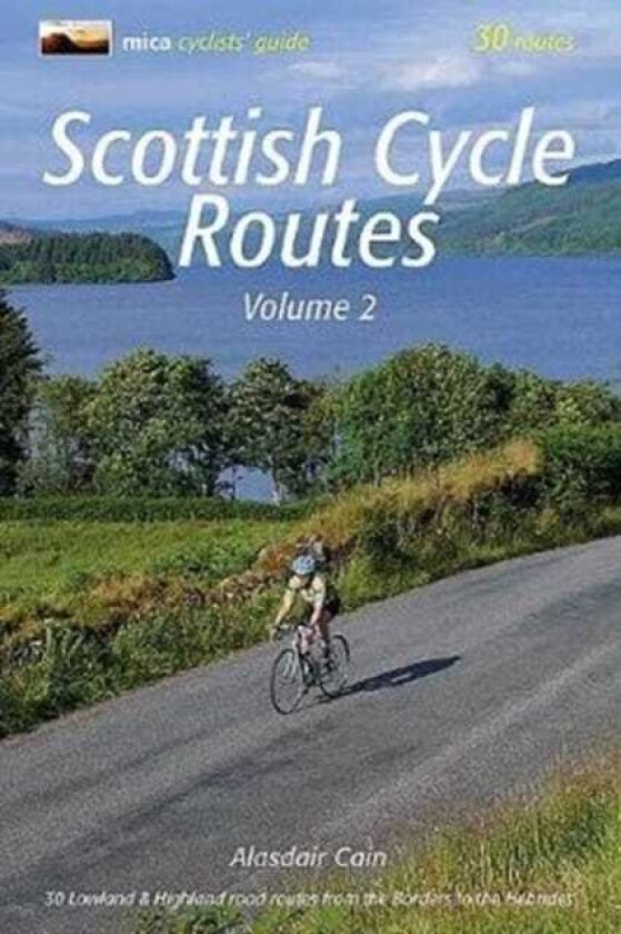 Scottish Cycle Routes Volume 2 30 Lowland & Highland Road Routes from the Borders to the Hebrides