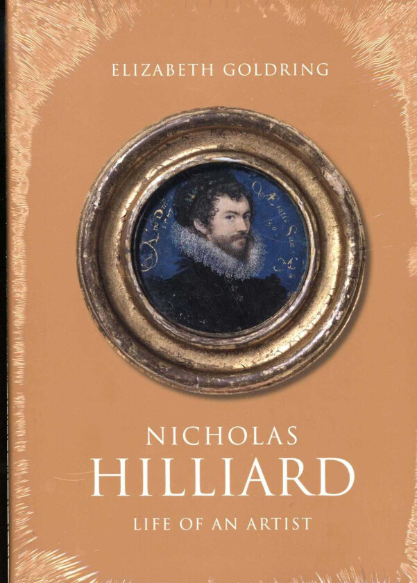 Nicholas Hilliard Life of an Artist