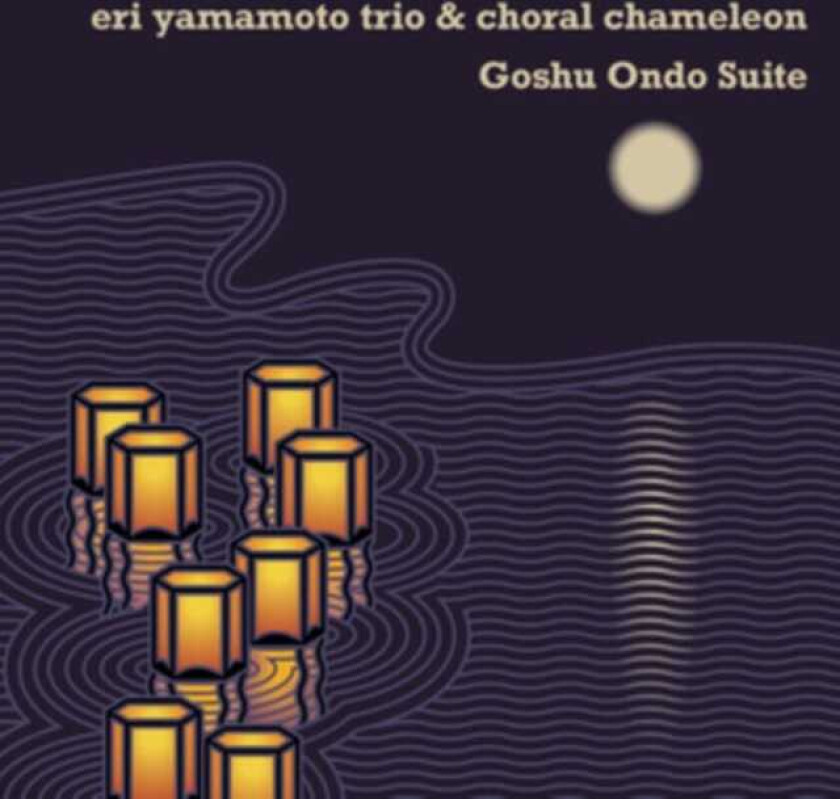 Eri Yamamoto & Choral Chameleon, Eri Yamamoto, Choral Chameleon Goshu Ondo Suite CD