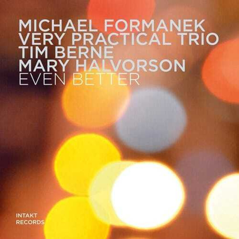 Michael Formanek Very Practical Trio, Tim Berne, Mary Halvorson, Michael Formanek  Even Better  CD