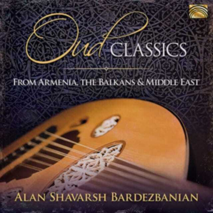 Alan Shavarsh Bardezbanian & His Middle Eastern Ensemble, Alan Shavarsh Bardezbanian Oud Classics From Armenia, The Balkans And The Middle East CD