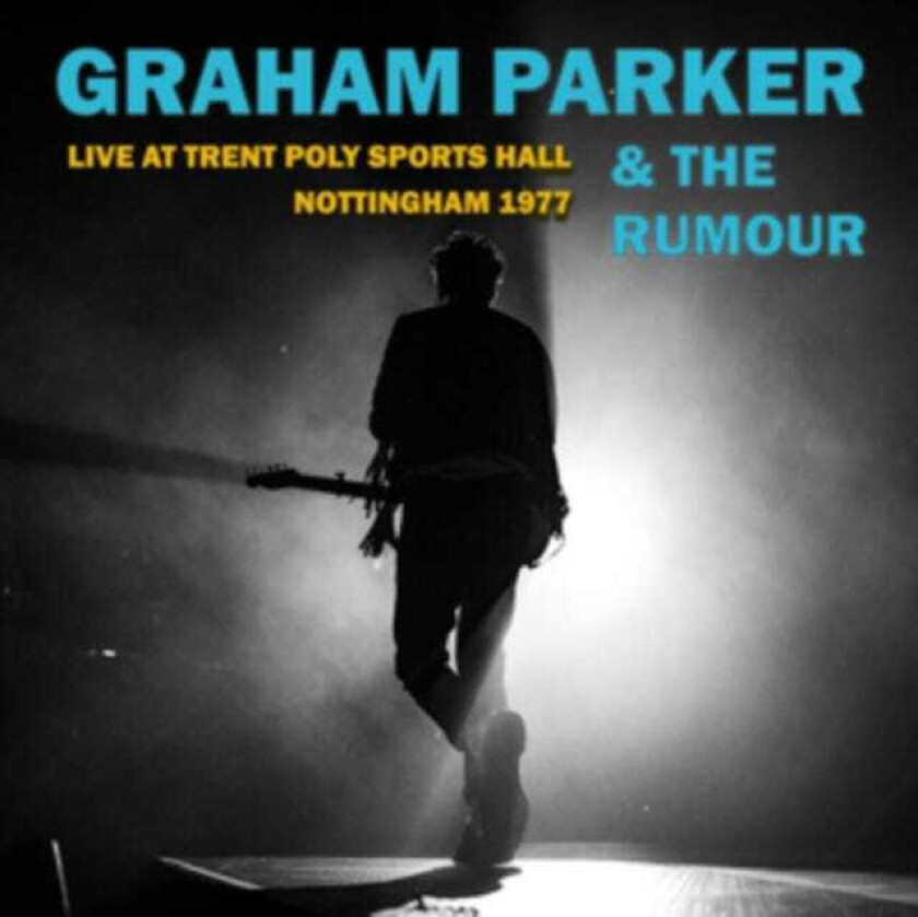 Graham Parker & The Rumour, Graham Parker Live At Trent Poly Sports Hall Nottingha CD