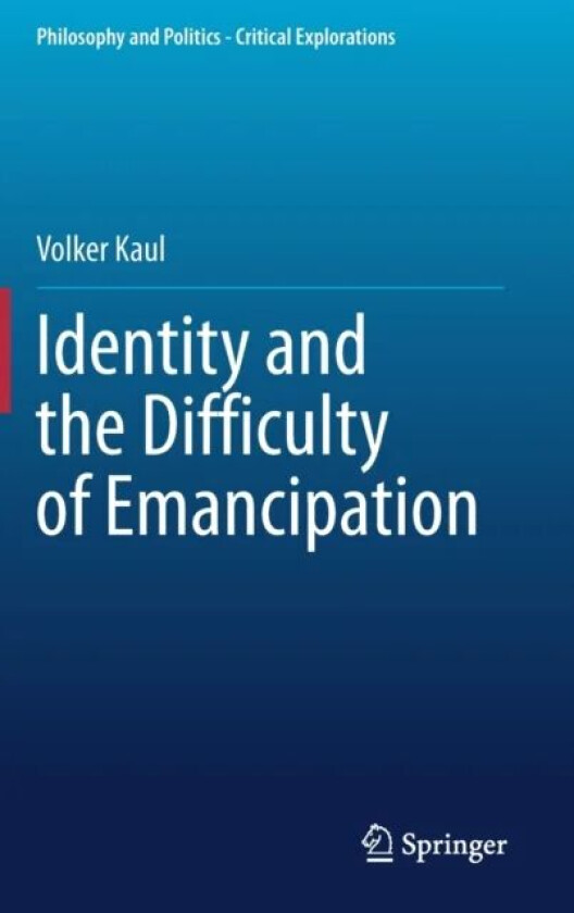 Identity and the Difficulty of Emancipation av Volker Kaul