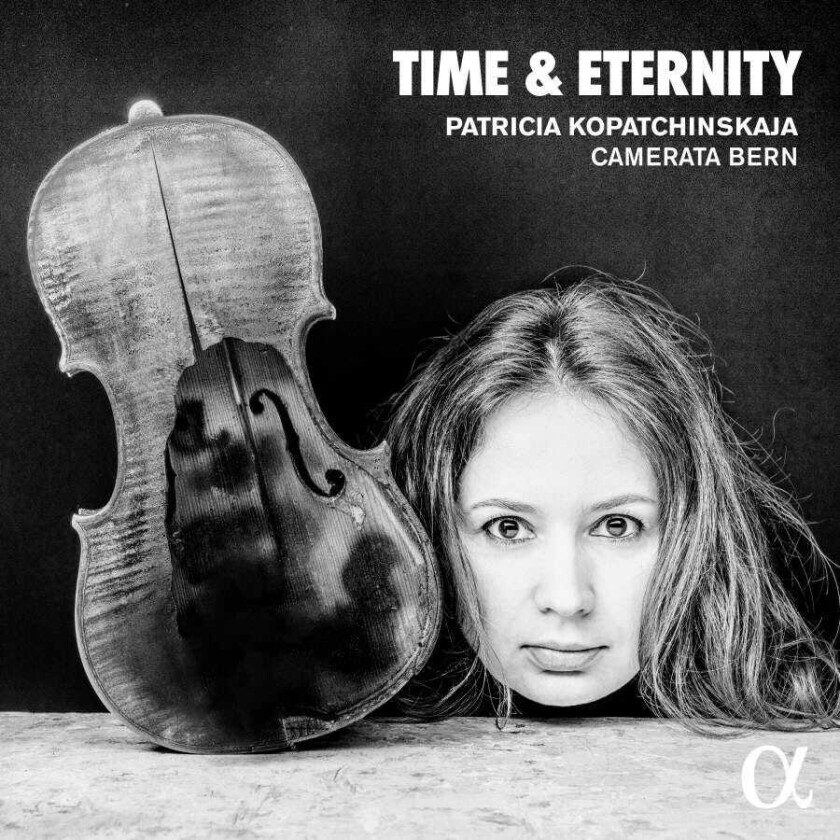 Patricia Kopatchinskaja, Camerata Bern Orchestra  Time & Eternity  CD