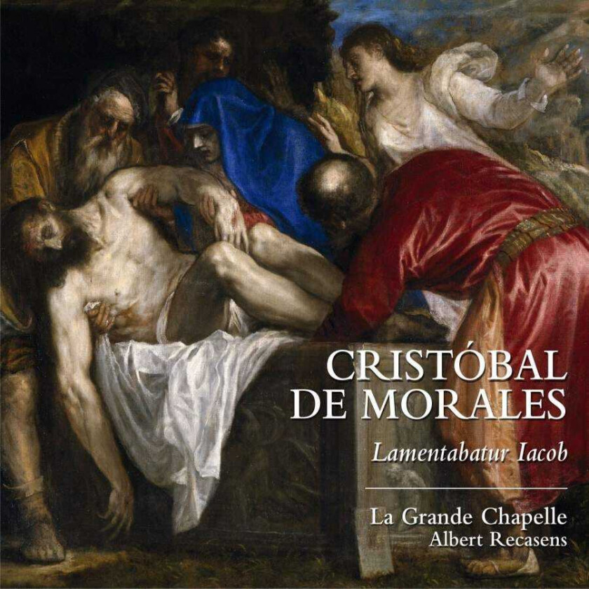 Cristobal De Morales, La Grande Chapelle, Albert Recasens  De Morales: Lamentabatur Iacob  CD