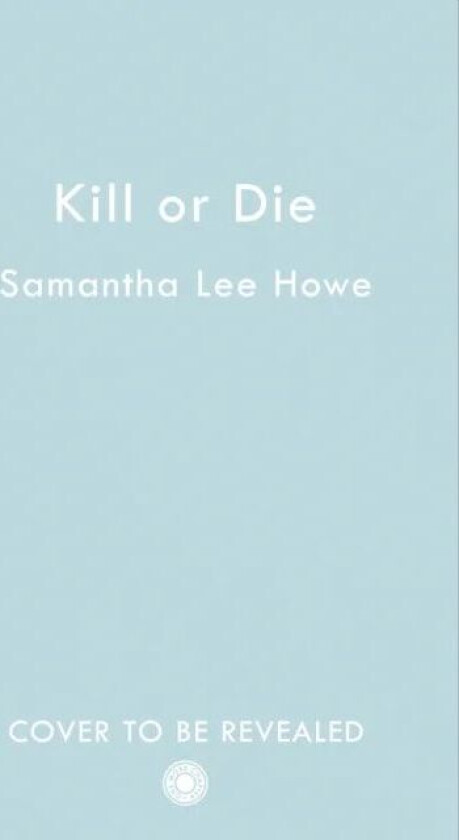 Kill or Die av Samantha Lee Howe