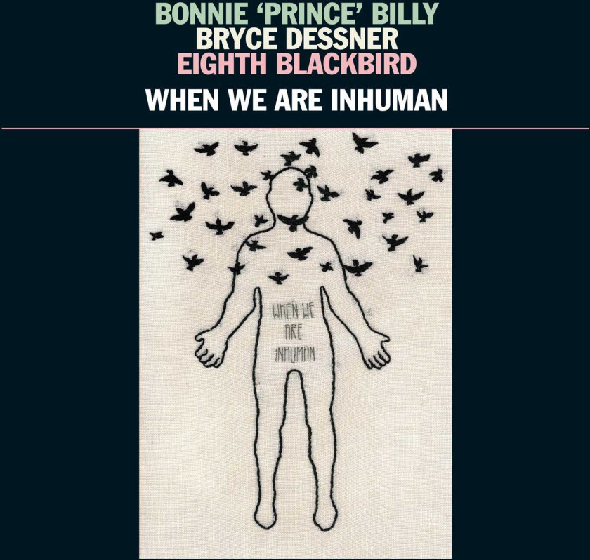 Bryce Dessner, Eighth Blackbird, Bonnie Prince Billy When We Are Inhuman LP/Vinyl