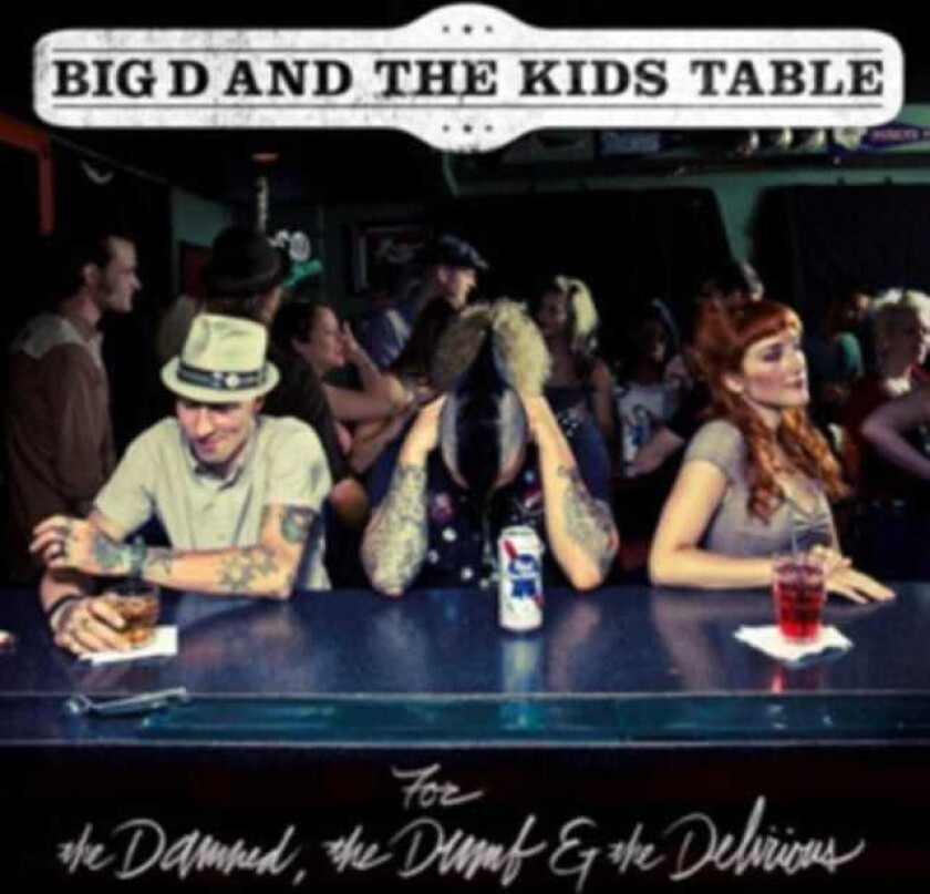 Big D And The Kids Table  For The Damned, The Dumb & The Delirious  CD