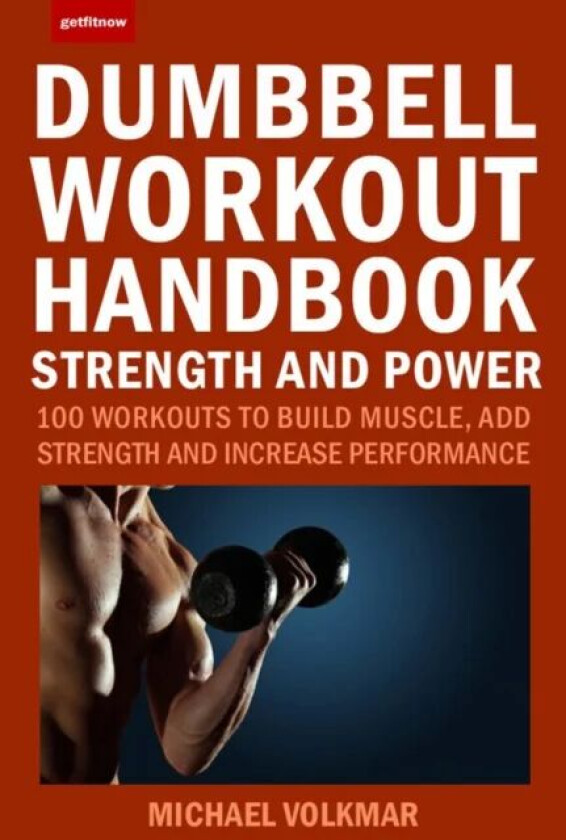 The Dumbbell Workout Handbook: Strength And Power av Michael Volkmar