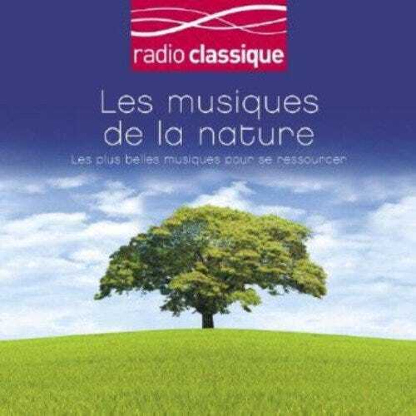 Diverse Klassisk Les Musiques De La Nature Radio Classique CD