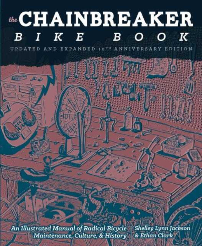 Chainbreaker Bike Book An Illustrated Manual of Radical Bicycle Maintenance, Culture & History