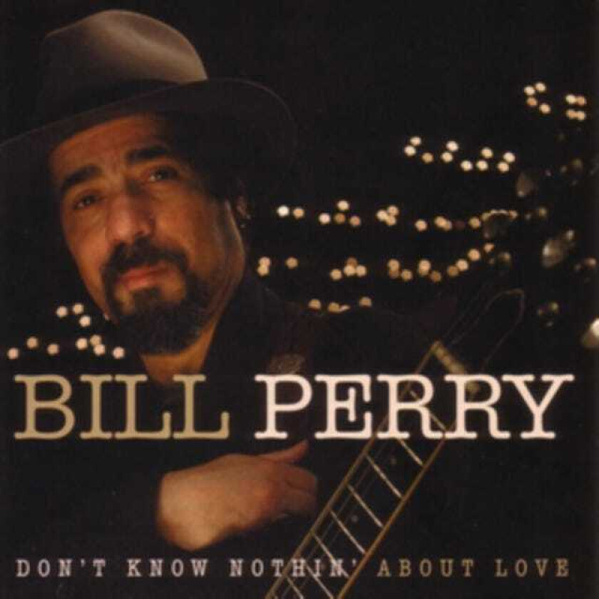 Bill Perry  Don't Know Nothin' About Love  CD