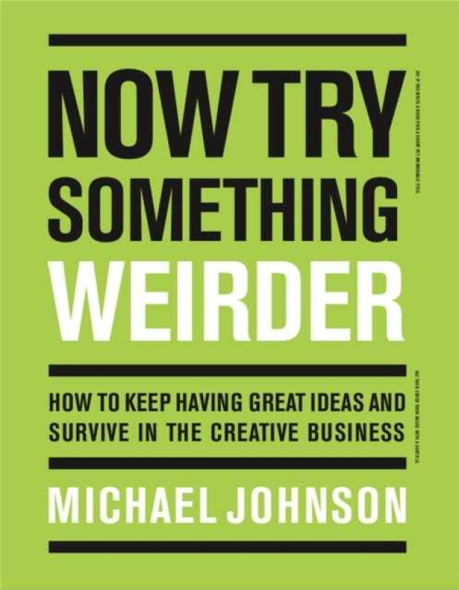 Now Try Something Weirder  How to keep having great ideas and survive in the creative business